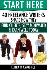 START HERE: 40 Freelance Writers Share How They Find Clients, Stay Motivated and Earn Well Today